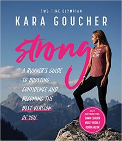 Kara Goucher Debuts Strong: A Runner’s Guide to Increasing Confidence and Becoming the Best Version of You